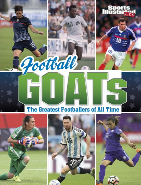 Bruce Berglund · Football GOATs: The Greatest Footballers of All Time - Sports Illustrated Kids: GOATs (Paperback Book) (2024)