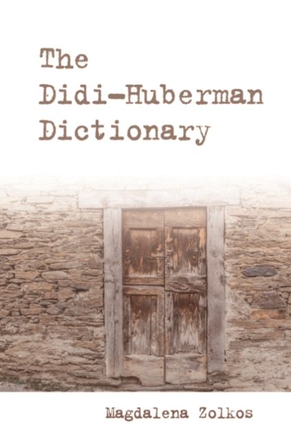 Cover for Zolkos  Magdalena · The Didi-Huberman Dictionary - Philosophical Dictionaries (Hardcover Book) (2023)