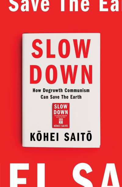 Cover for Kohei Saito · Slow Down: How Degrowth Communism Can Save the Earth (Paperback Bog) (2024)