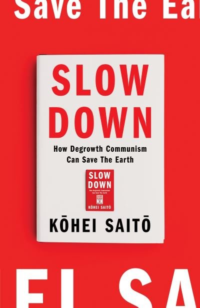 Cover for Kohei Saito · Slow Down: How Degrowth Communism Can Save the Earth (Paperback Bog) (2024)