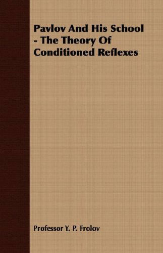 Pavlov and His School - the Theory of Conditioned Reflexes - Professor Y. P. Frolov - Books - Young Press - 9781406743982 - March 15, 2007