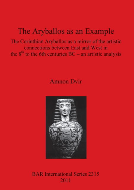 The aryballos as an example - Amnon Dvir - Other - Archaeopress - 9781407308982 - December 31, 2011