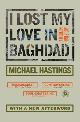 I Lost My Love in Baghdad: a Modern War Story - Michael Hastings - Kirjat - Scribner - 9781416560982 - tiistai 16. helmikuuta 2010