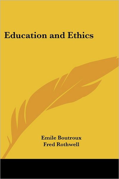 Education And Ethics - Emile Boutroux - Kirjat - Kessinger Publishing - 9781417943982 - maanantai 30. elokuuta 2004