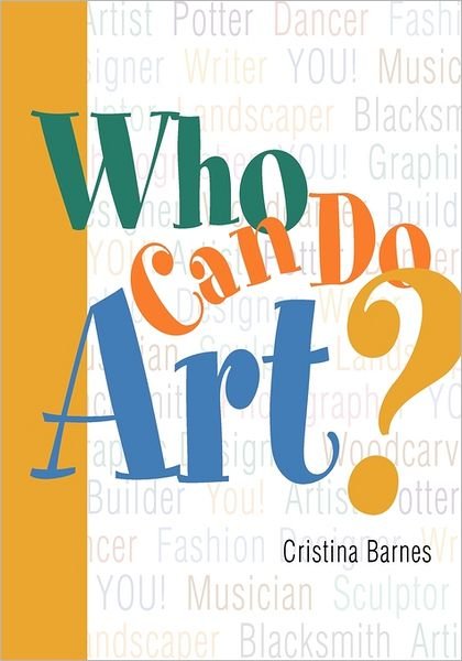 Who Can Do Art?: Everyone Can Be Artistic -- Even You! - Cristina Barnes - Livres - BookSurge Publishing - 9781419600982 - 17 février 2005