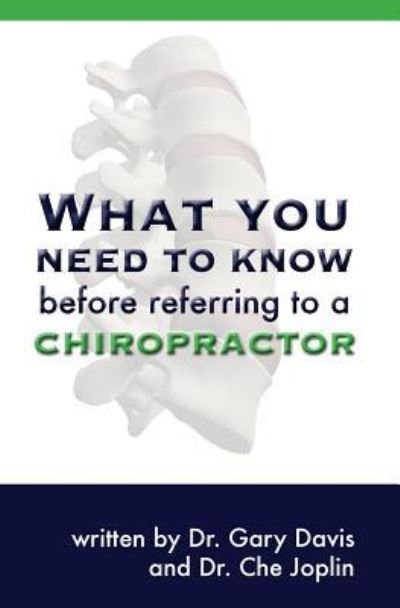 What You Need to Know Before Referring to a Chiropractor - Gary Davis - Kirjat - Booksurge Publishing - 9781419655982 - tiistai 23. syyskuuta 2008