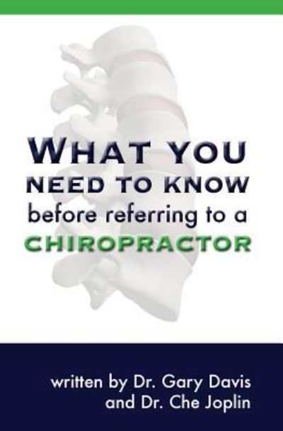 What You Need to Know Before Referring to a Chiropractor - Gary Davis - Bøger - Booksurge Publishing - 9781419655982 - 23. september 2008