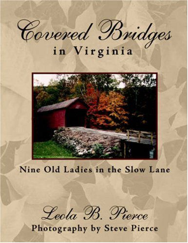 Cover for Leola B. Pierce · Covered Bridges in Virginia: Nine Old Ladies in the Slow Lane (Paperback Bog) (2005)