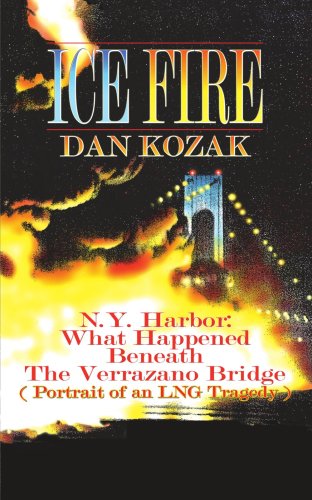 Cover for Capt. Daniel Kozak · Ice Fire: N.y. Harbor: What Happened Beneath the Verrazano Bridge (Portrait of an Lng Tragedy) (Paperback Book) (2006)