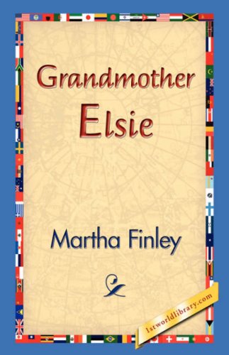 Grandmother Elsie - Martha Finley - Książki - 1st World Library - Literary Society - 9781421829982 - 20 grudnia 2006