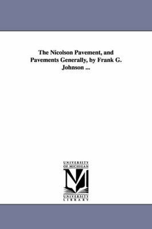Cover for Michigan Historical Reprint Series · The Nicolson Pavement, and Pavements Generally, by Frank G. Johnson ... (Paperback Book) (2006)