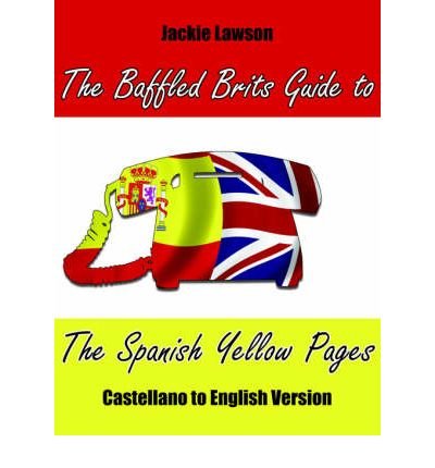 Jackie Lawson · The Baffled Brits Guide to the Spanish Yellow Pages: Castellano to English Version (Paperback Bog) (2005)