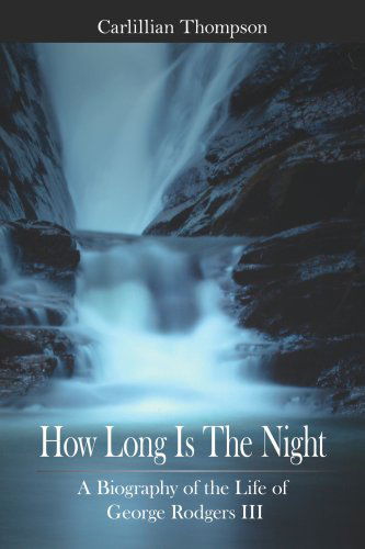 Cover for Carlillian Thompson · How Long is the Night: a Biography of the Life of George Rodgers III (Paperback Book) (2006)