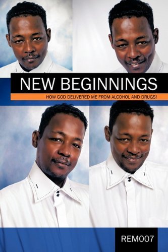Cover for Rem007 · New Beginnings: How God Delivered Me from Alcohol and Drugs! (Pocketbok) (2011)