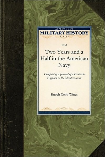 Cover for Cobb Wines Enoch Cobb Wines · Two Years and a Half in the American Nav: Comprising a Journal of a Cruise to England in the Mediterranean (Taschenbuch) (2009)