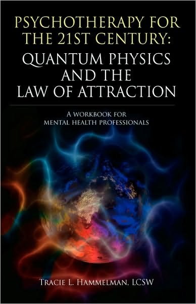 Cover for Lcsw Tracie L Hammelman · Psychotherapy for the 21st Century: Quantum Physics and the Law of Attraction: A Workbook for Mental Health Professionals (Hardcover bog) (2010)