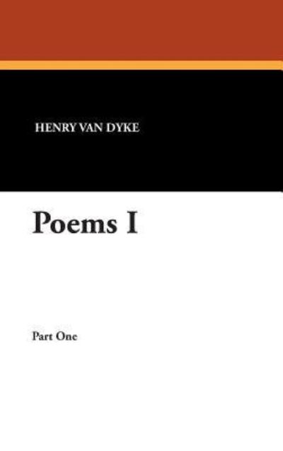 Poems I - Henry Van Dyke - Books - Wildside Press - 9781434489982 - September 23, 2007