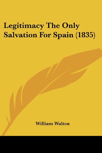 Cover for William Walton · Legitimacy the Only Salvation for Spain (1835) (Paperback Book) (2008)