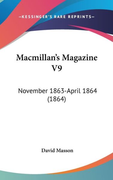 Cover for David Masson · Macmillan's Magazine V9: November 1863-april 1864 (1864) (Hardcover Book) (2008)