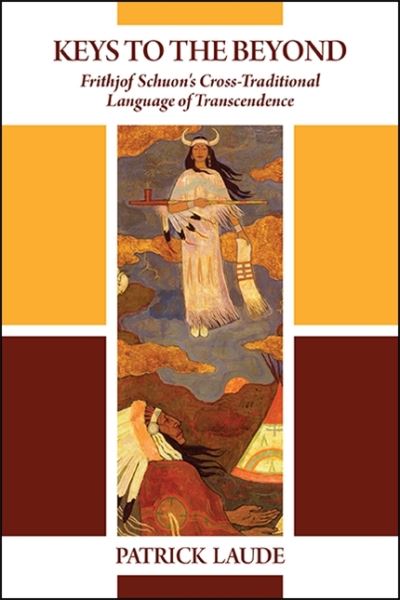 Cover for Patrick Laude · Keys to the Beyond: Frithjof Schuon's Cross-Traditional Language of Transcendence - SUNY series in Western Esoteric Traditions (Paperback Book) (2021)