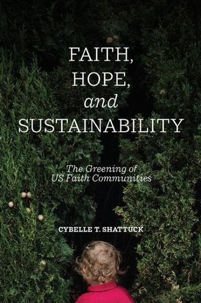 Faith, Hope, and Sustainability - Cybelle T. Shattuck - Kirjat - State University of New York Press - 9781438481982 - sunnuntai 2. tammikuuta 2022