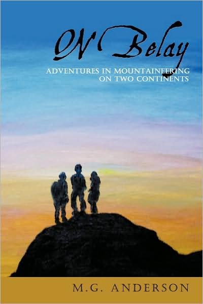 Cover for M G Anderson · On Belay: Adventures in Mountaineering on Two Continents (Paperback Book) (2009)