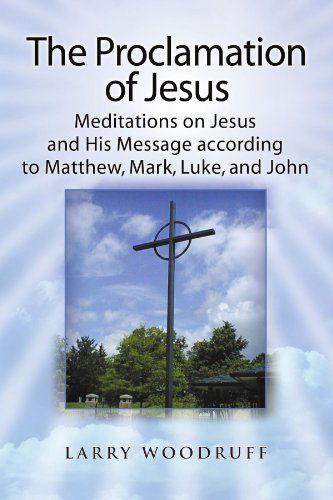 Cover for Larry Woodruff · The Proclamation of Jesus: Meditations on Jesus and His Message (Paperback Book) (2009)