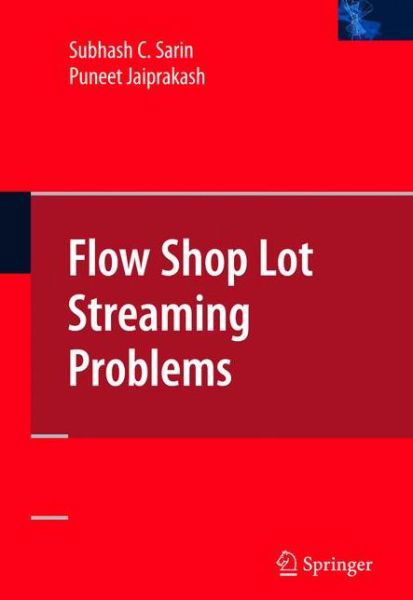 Cover for Subhash C. Sarin · Flow Shop Lot Streaming (Paperback Book) [Softcover reprint of hardcover 1st ed. 2007 edition] (2010)