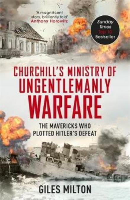 Cover for Giles Milton · Churchill's Ministry of Ungentlemanly Warfare: The Mavericks Who Plotted Hitler's Defeat (Pocketbok) (2017)