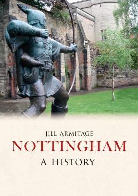 Nottingham A History - A History - Jill Armitage - Books - Amberley Publishing - 9781445634982 - April 15, 2015