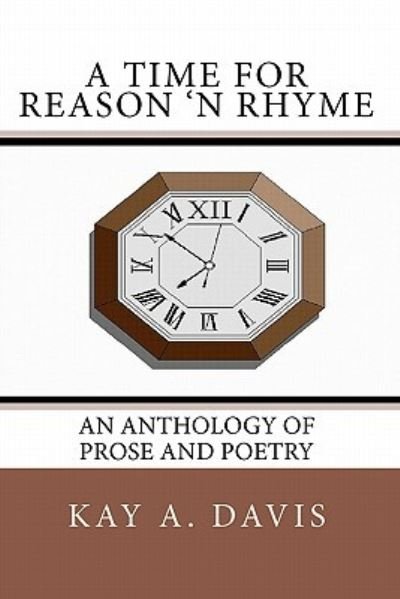 Cover for Kay a Davis · A Time for Reason 'n Rhyme: an Anthology of Prose and Poetry (Pocketbok) (2010)