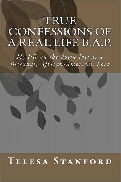 Cover for Telesa Stanford · True Confessions of a Real Life B.a.p.: My Life on the Down-low As a Bisexual African-american Poet (Taschenbuch) (2011)