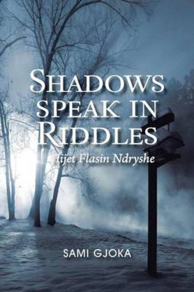 Cover for Sami Gjoka · Shadows Speak in Riddles: Hijet Flasin Ndryshe (Paperback Book) (2011)