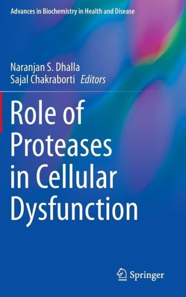 Cover for Sajal Chakraborti · Role of Proteases in Cellular Dysfunction - Advances in Biochemistry in Health and Disease (Hardcover bog) [2014 edition] (2013)