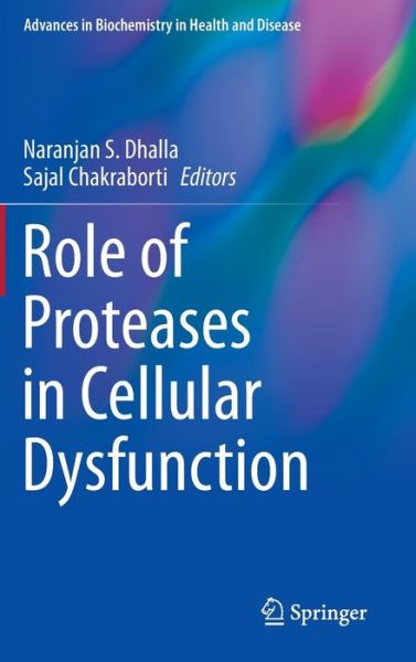 Cover for Sajal Chakraborti · Role of Proteases in Cellular Dysfunction - Advances in Biochemistry in Health and Disease (Hardcover Book) [2014 edition] (2013)