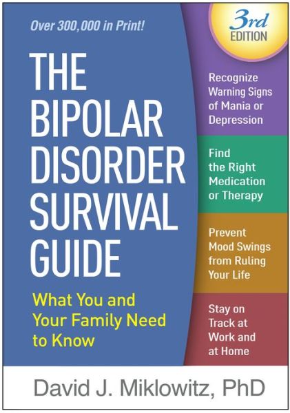 Cover for Miklowitz, David J. (UCLA School of Medicine and Semel Institute for Neuroscience and Human Behavior; University of Oxford, United States) · The Bipolar Disorder Survival Guide, Third Edition: What You and Your Family Need to Know (Paperback Book) (2019)