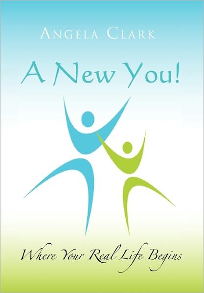 Cover for Angela Clark · A New You: Where Your Real Life Begins (Hardcover Book) (2011)
