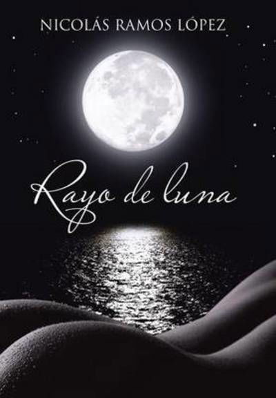 Cover for Nicolas Ramos Lopez · Rayo De Luna (Gebundenes Buch) (2013)