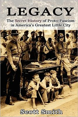 Cover for Scott Smith · Legacy: the Secret History of Proto-fascism in America's Greatest Little City (Taschenbuch) (2011)