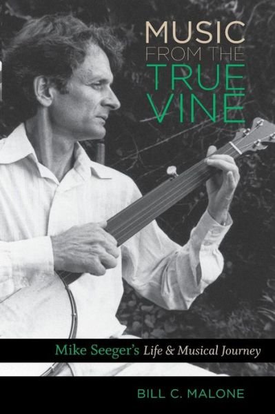 Cover for Bill C. Malone · Music from the True Vine: Mike Seeger's Life and Musical Journey (Paperback Bog) (2014)