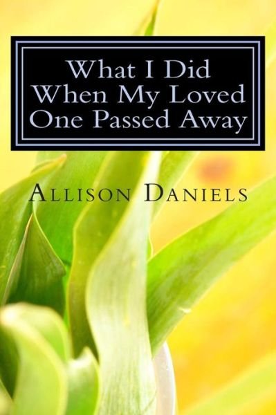 Cover for Mrs. Allison Gregory Daniels · What I Did when My Loved One Passed Away (Paperback Book) (2014)
