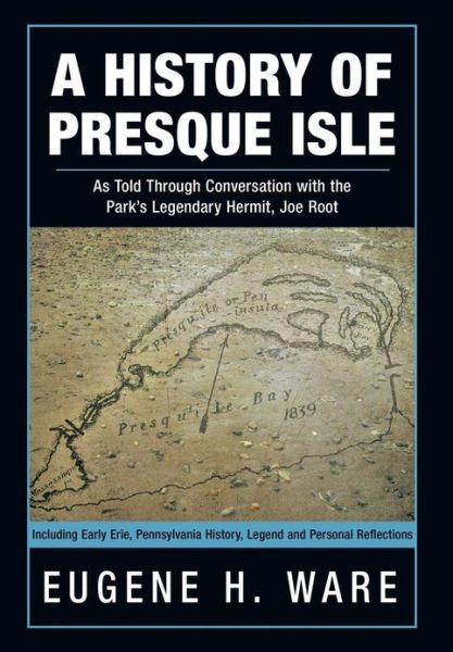 Cover for Eugene H. Ware · A History of Presque Isle: As Told Through Conversation with the Park's Legendary Hermit, Joe Root (Hardcover Book) (2013)