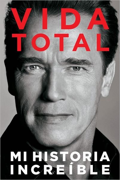 Cover for Arnold Schwarzenegger · Vida Total: Mi Historia Increible (Paperback Bog) [Spanish edition] (2012)