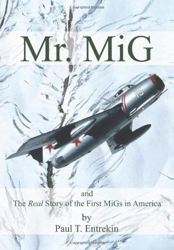 Cover for Paul T. Entrekin · Mr. Mig: and the Real Story of the First Migs in America (Hardcover Book) (2012)