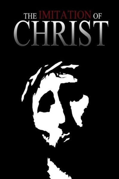 The Imitation of Christ - Thomas a Kempis - Kirjat - Createspace - 9781478388982 - perjantai 10. elokuuta 2012