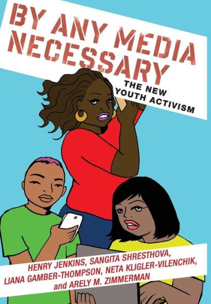 Cover for Henry Jenkins · By Any Media Necessary: The New Youth Activism - Connected Youth and Digital Futures (Innbunden bok) (2016)