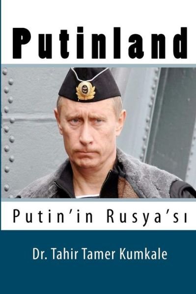 Cover for Dr Tahir Tamer Kumkale · Putinland: Putin'in Rusyasi (Paperback Book) [Turkish, 1 edition] (2012)
