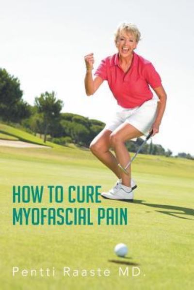 Cover for Pentti Raaste Md · How to Cure Myofascial Pain (Taschenbuch) (2013)