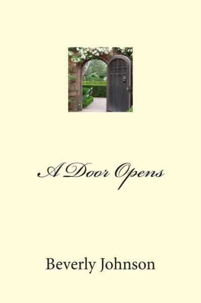 A Door Opens - Beverly Johnson - Books - Createspace - 9781482040982 - February 2, 2013