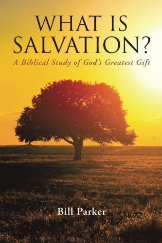 Bill Parker · What Is Salvation?: A Biblical Study of God's Greatest Gift (Taschenbuch) (2014)